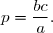 p=\dfrac{bc}{a}.